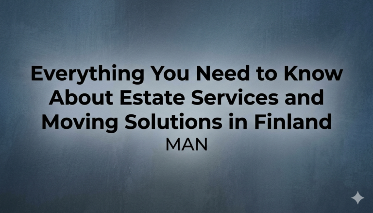 Everything You Need to Know About Estate Services and Moving Solutions in Finland